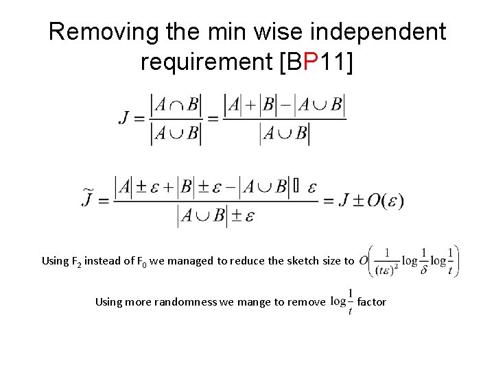 Removing the min wise independent requirement [BP 11] Using F 2 instead of F