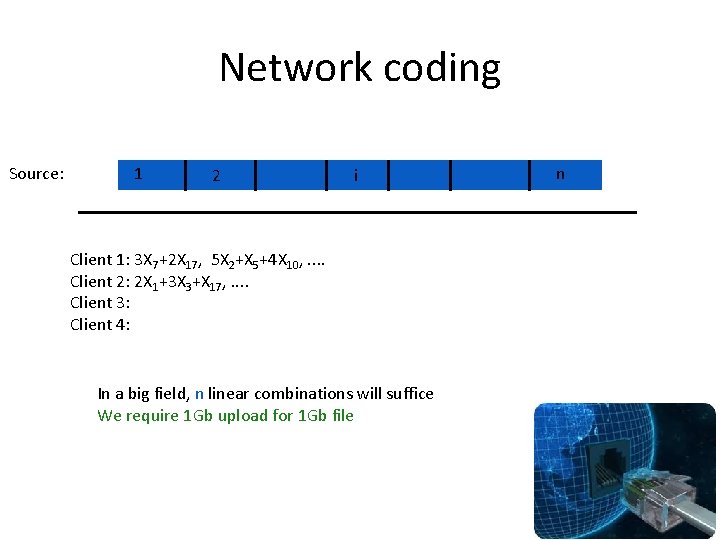 Network coding Source: 1 2 i Client 1: 3 X 7+2 X 17, 5