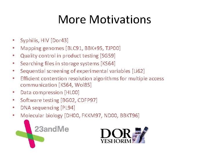 More Motivations • • • Syphilis, HIV [Dor 43] Mapping genomes [BLC 91, BBK+95,