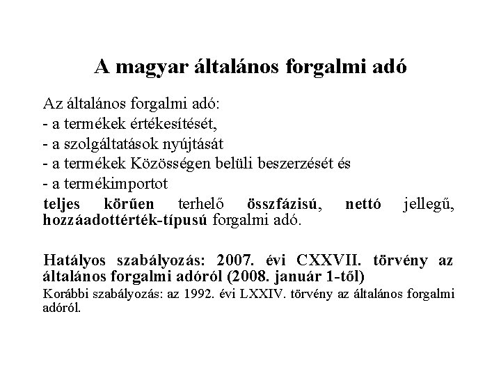 A magyar általános forgalmi adó Az általános forgalmi adó: - a termékek értékesítését, -