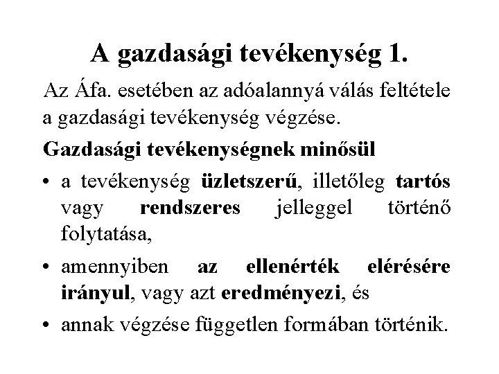 A gazdasági tevékenység 1. Az Áfa. esetében az adóalannyá válás feltétele a gazdasági tevékenység