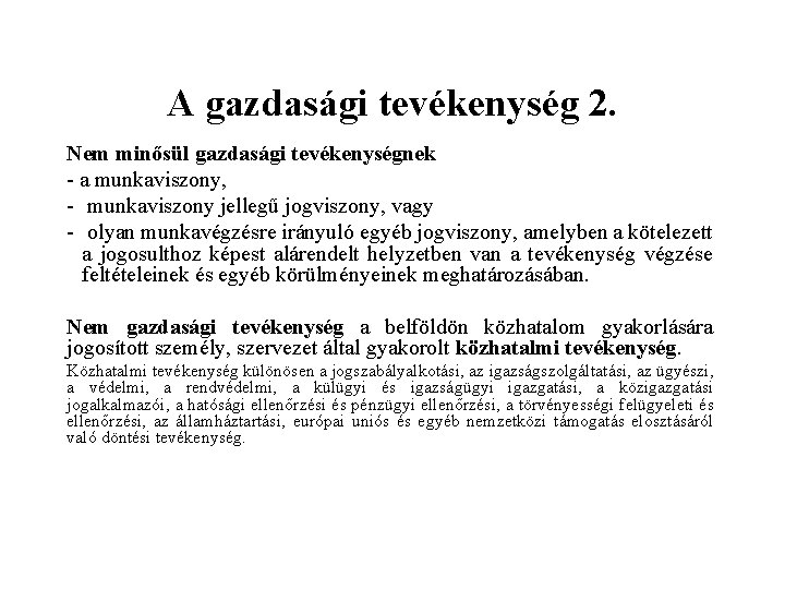 A gazdasági tevékenység 2. Nem minősül gazdasági tevékenységnek - a munkaviszony, - munkaviszony jellegű