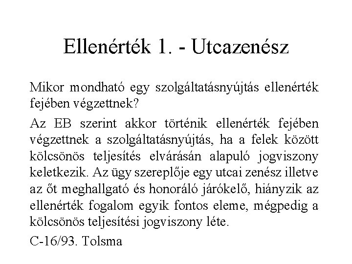 Ellenérték 1. - Utcazenész Mikor mondható egy szolgáltatásnyújtás ellenérték fejében végzettnek? Az EB szerint