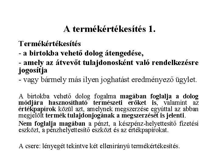 A termékértékesítés 1. Termékértékesítés - a birtokba vehető dolog átengedése, - amely az átvevőt