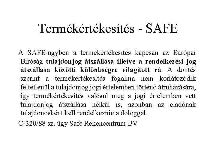 Termékértékesítés - SAFE A SAFE-ügyben a termékértékesítés kapcsán az Európai Bíróság tulajdonjog átszállása illetve