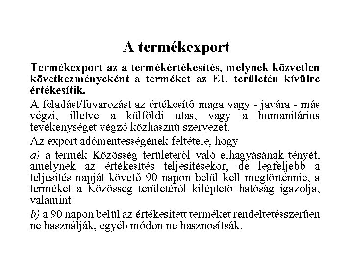 A termékexport Termékexport az a termékértékesítés, melynek közvetlen következményeként a terméket az EU területén