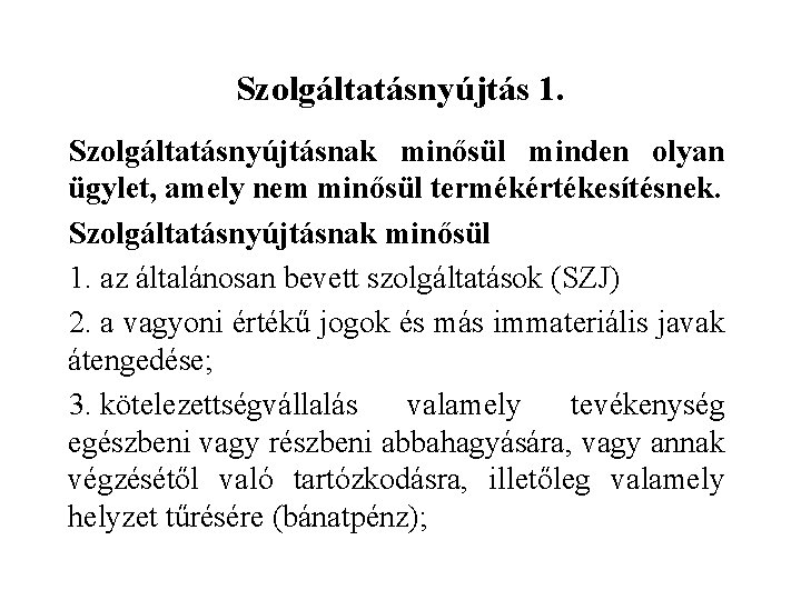 Szolgáltatásnyújtás 1. Szolgáltatásnyújtásnak minősül minden olyan ügylet, amely nem minősül termékértékesítésnek. Szolgáltatásnyújtásnak minősül 1.