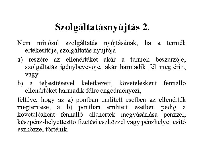 Szolgáltatásnyújtás 2. Nem minősül szolgáltatás nyújtásának, ha a termék értékesítője, szolgáltatás nyújtója a) részére