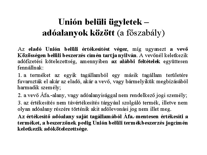 Unión belüli ügyletek – adóalanyok között (a főszabály) Az eladó Unión belüli értékesítést végez,