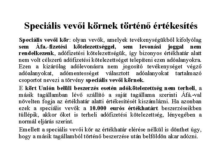 Speciális vevői körnek történő értékesítés Speciális vevői kör: olyan vevők, amelyek tevékenységükből kifolyólag sem