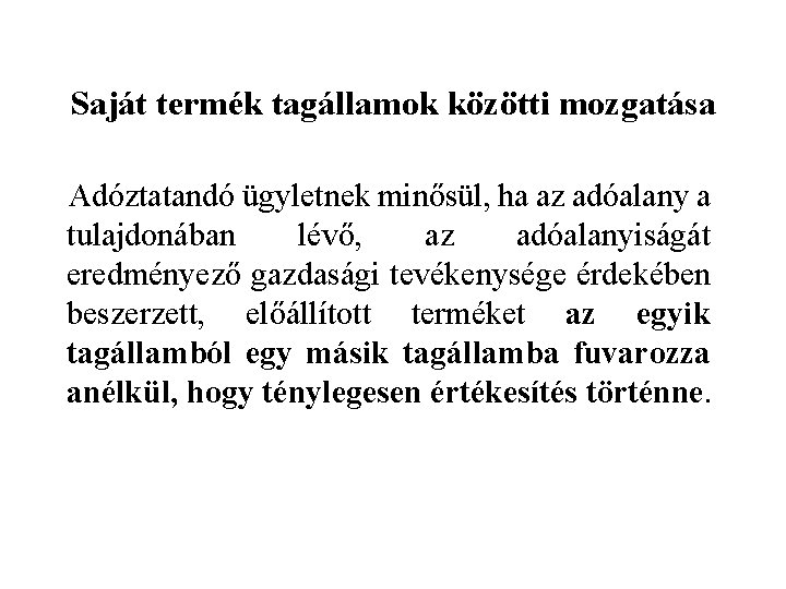 Saját termék tagállamok közötti mozgatása Adóztatandó ügyletnek minősül, ha az adóalany a tulajdonában lévő,