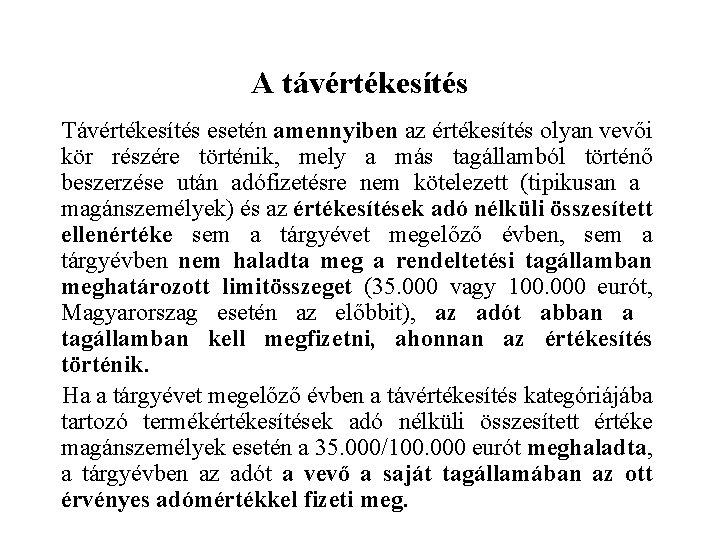 A távértékesítés Távértékesítés esetén amennyiben az értékesítés olyan vevői kör részére történik, mely a