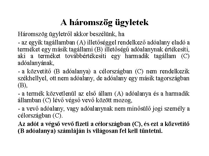 A háromszög ügyletek Háromszög ügyletről akkor beszélünk, ha - az egyik tagállamban (A) illetőséggel