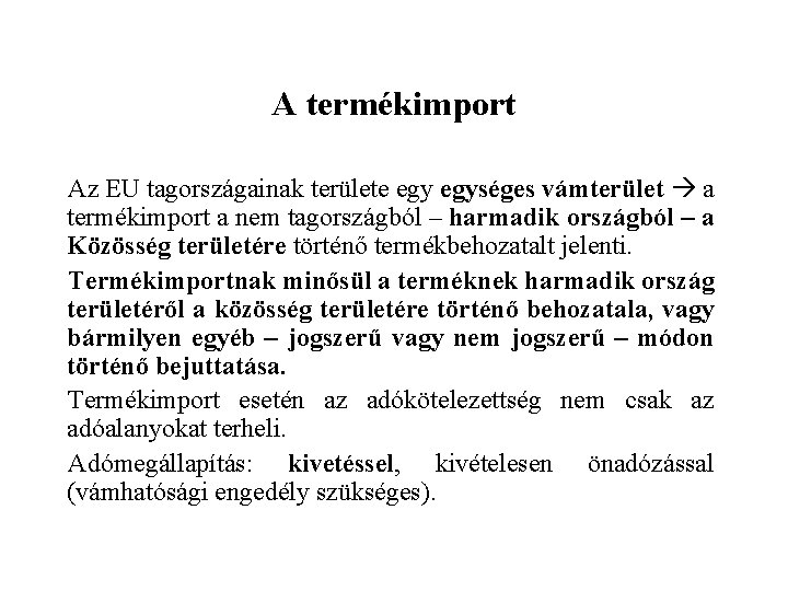 A termékimport Az EU tagországainak területe egységes vámterület a termékimport a nem tagországból –