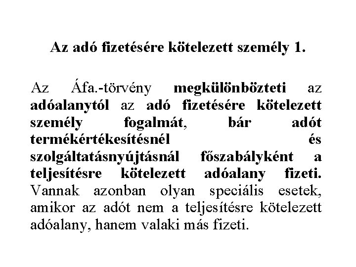 Az adó fizetésére kötelezett személy 1. Az Áfa. -törvény megkülönbözteti az adóalanytól az adó