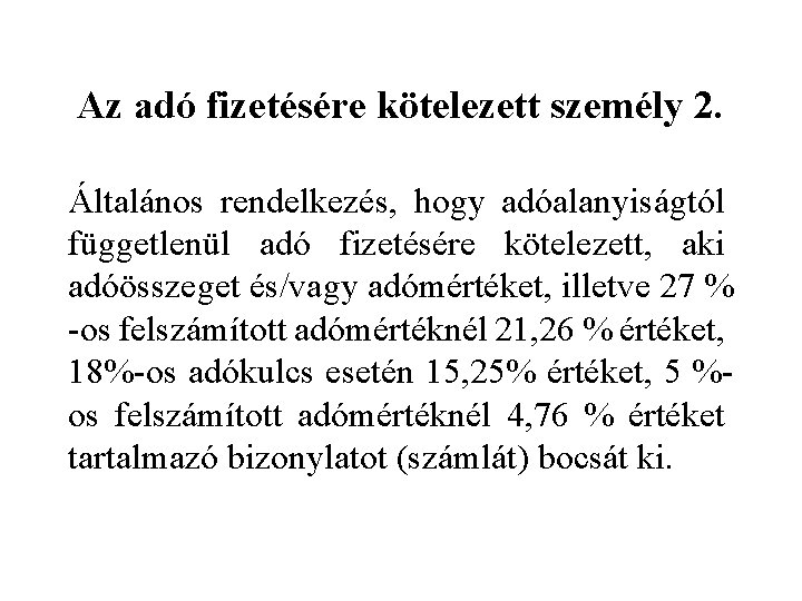 Az adó fizetésére kötelezett személy 2. Általános rendelkezés, hogy adóalanyiságtól függetlenül adó fizetésére kötelezett,