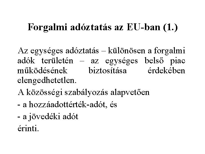 Forgalmi adóztatás az EU-ban (1. ) Az egységes adóztatás – különösen a forgalmi adók