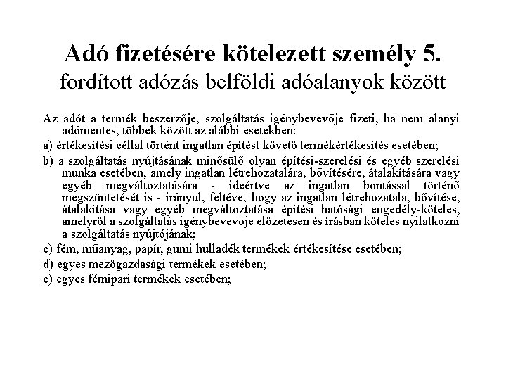 Adó fizetésére kötelezett személy 5. fordított adózás belföldi adóalanyok között Az adót a termék