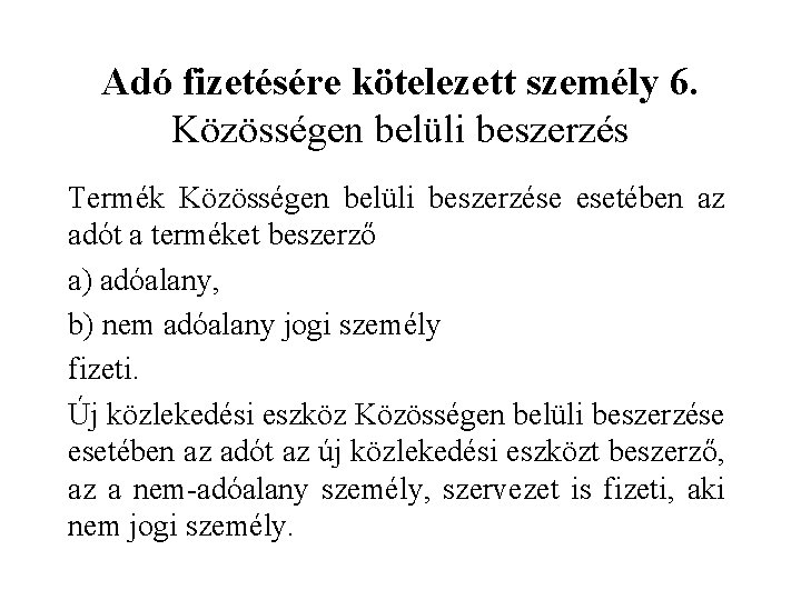 Adó fizetésére kötelezett személy 6. Közösségen belüli beszerzés Termék Közösségen belüli beszerzése esetében az