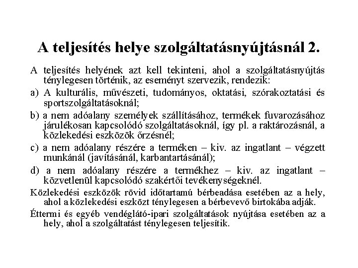 A teljesítés helye szolgáltatásnyújtásnál 2. A teljesítés helyének azt kell tekinteni, ahol a szolgáltatásnyújtás