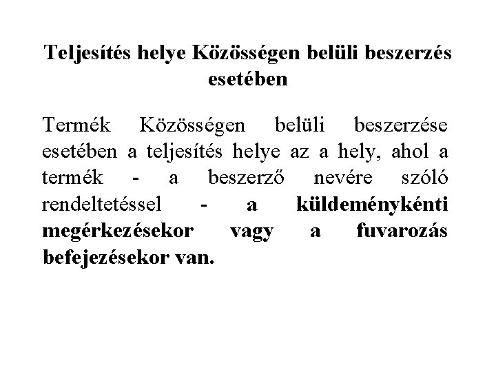 Teljesítés helye Közösségen belüli beszerzés esetében Termék Közösségen belüli beszerzése esetében a teljesítés helye