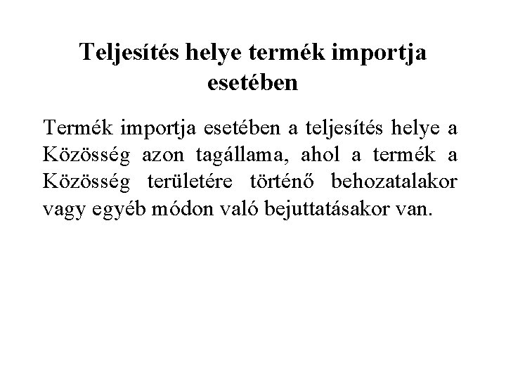 Teljesítés helye termék importja esetében Termék importja esetében a teljesítés helye a Közösség azon