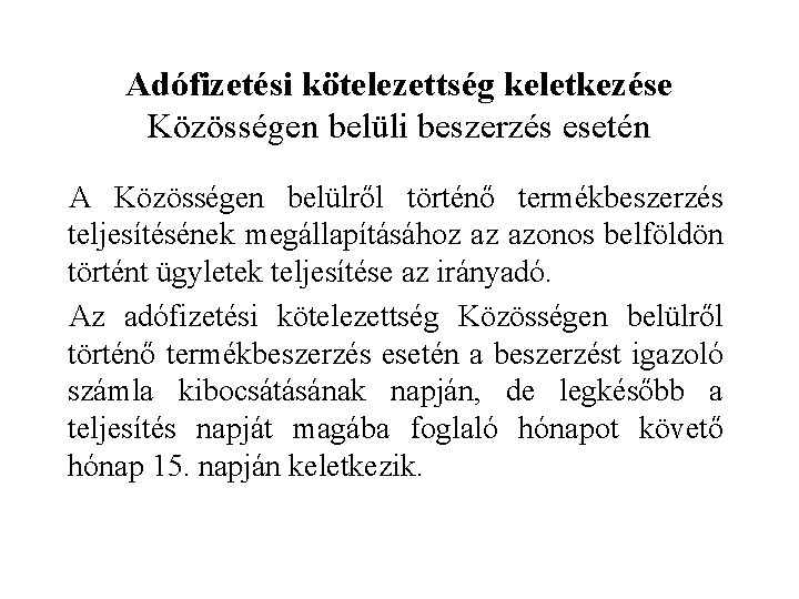 Adófizetési kötelezettség keletkezése Közösségen belüli beszerzés esetén A Közösségen belülről történő termékbeszerzés teljesítésének megállapításához