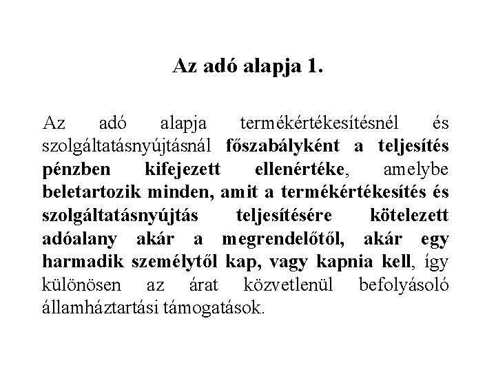 Az adó alapja 1. Az adó alapja termékértékesítésnél és szolgáltatásnyújtásnál főszabályként a teljesítés pénzben