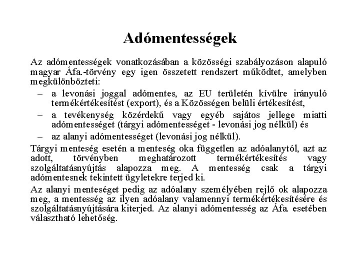 Adómentességek Az adómentességek vonatkozásában a közösségi szabályozáson alapuló magyar Áfa. -törvény egy igen összetett