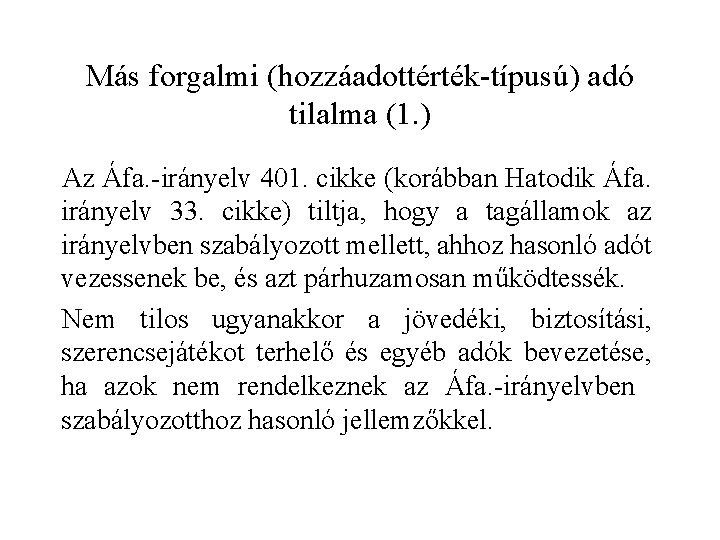 Más forgalmi (hozzáadottérték-típusú) adó tilalma (1. ) Az Áfa. -irányelv 401. cikke (korábban Hatodik