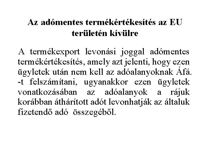 Az adómentes termékértékesítés az EU területén kívülre A termékexport levonási joggal adómentes termékértékesítés, amely