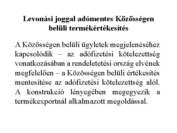 Levonási joggal adómentes Közösségen belüli termékértékesítés A Közösségen belüli ügyletek megjelenéséhez kapcsolódik – az