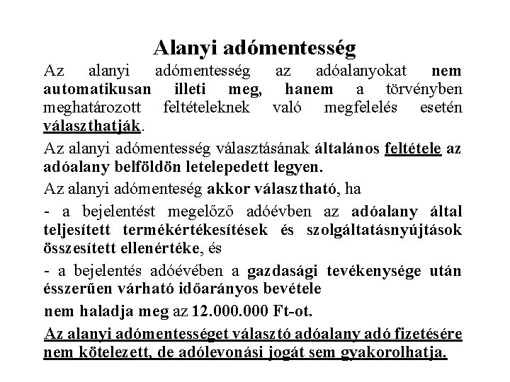 Alanyi adómentesség Az alanyi adómentesség az adóalanyokat nem automatikusan illeti meg, hanem a törvényben