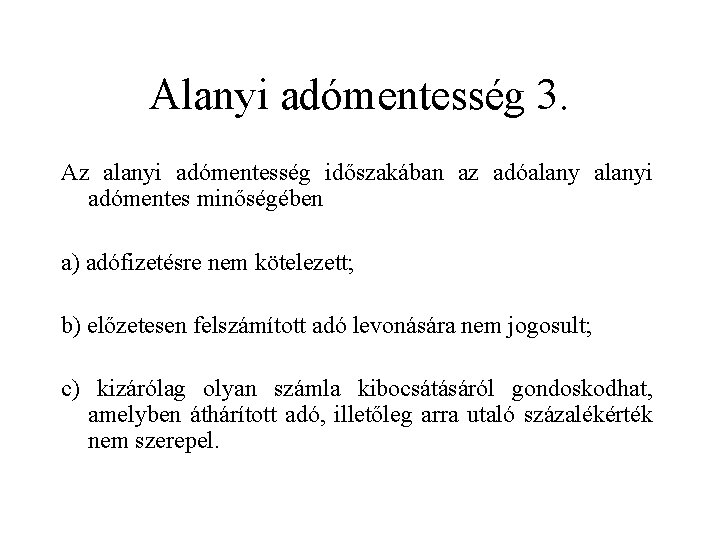 Alanyi adómentesség 3. Az alanyi adómentesség időszakában az adóalanyi adómentes minőségében a) adófizetésre nem