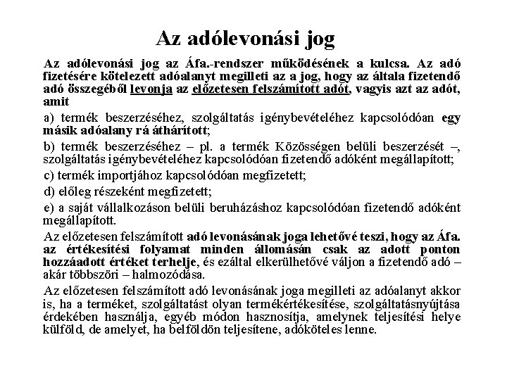 Az adólevonási jog az Áfa. -rendszer működésének a kulcsa. Az adó fizetésére kötelezett adóalanyt