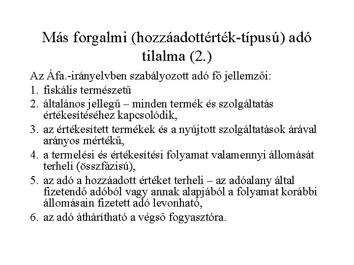 Más forgalmi (hozzáadottérték-típusú) adó tilalma (2. ) Az Áfa. -irányelvben szabályozott adó fő jellemzői: