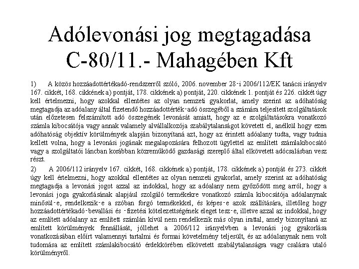 Adólevonási jog megtagadása C-80/11. - Mahagében Kft 1) A közös hozzáadottértékadó-rendszerről szóló, 2006. november