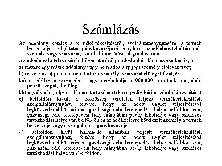 Számlázás Az adóalany köteles a termékértékesítéséről, szolgáltatásnyújtásáról a termék beszerzője, szolgáltatás igénybevevője részére, ha