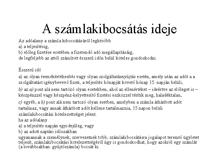 A számlakibocsátás ideje Az adóalany a számla kibocsátásáról legkésőbb a) a teljesítésig, b) előleg