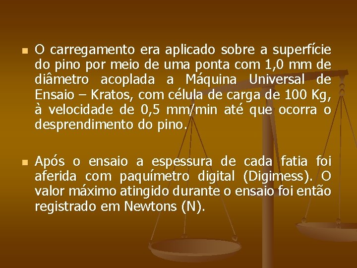 n n O carregamento era aplicado sobre a superfície do pino por meio de