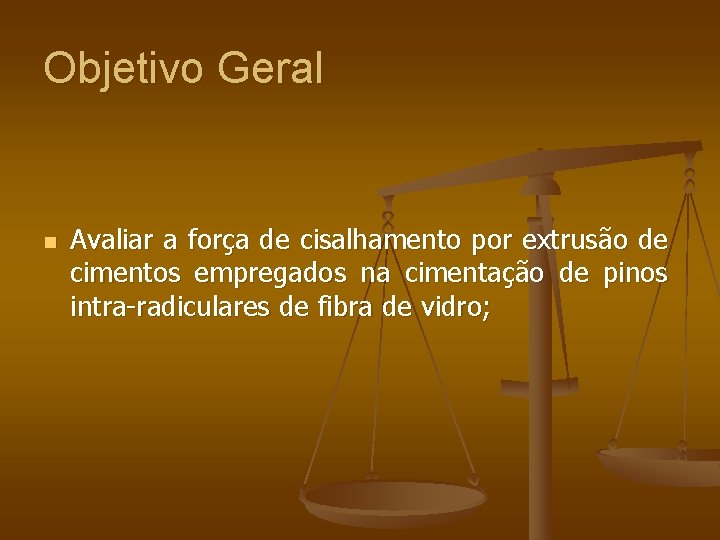 Objetivo Geral n Avaliar a força de cisalhamento por extrusão de cimentos empregados na