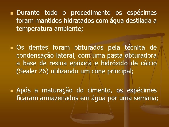 n n n Durante todo o procedimento os espécimes foram mantidos hidratados com água