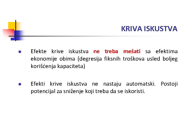 KRIVA ISKUSTVA n n Efekte krive iskustva ne treba mešati sa efektima ekonomije obima