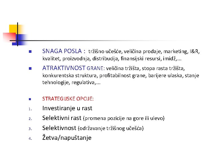 n SNAGA POSLA : tržišno učešće, veličina prodaje, marketing, I&R, kvalitet, proizvodnja, distribucija, finansijski