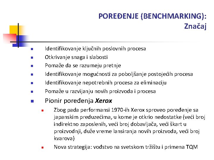 POREĐENJE (BENCHMARKING): Značaj n Identifikovanje ključnih poslovnih procesa Otkrivanje snaga i slabosti Pomaže da