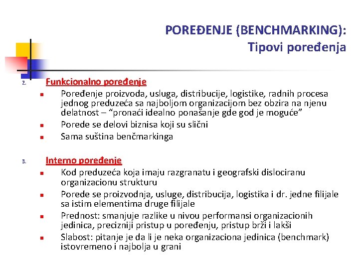 POREĐENJE (BENCHMARKING): Tipovi poređenja 2. 3. Funkcionalno poređenje n Poređenje proizvoda, usluga, distribucije, logistike,