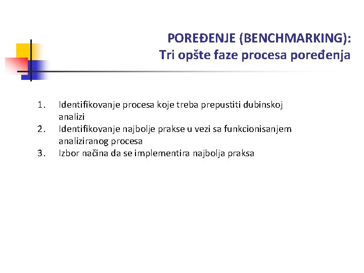 POREĐENJE (BENCHMARKING): Tri opšte faze procesa poređenja 1. 2. 3. Identifikovanje procesa koje treba