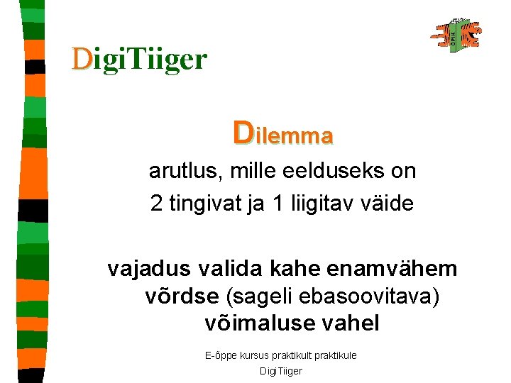 Digi. Tiiger Dilemma arutlus, mille eelduseks on 2 tingivat ja 1 liigitav väide vajadus