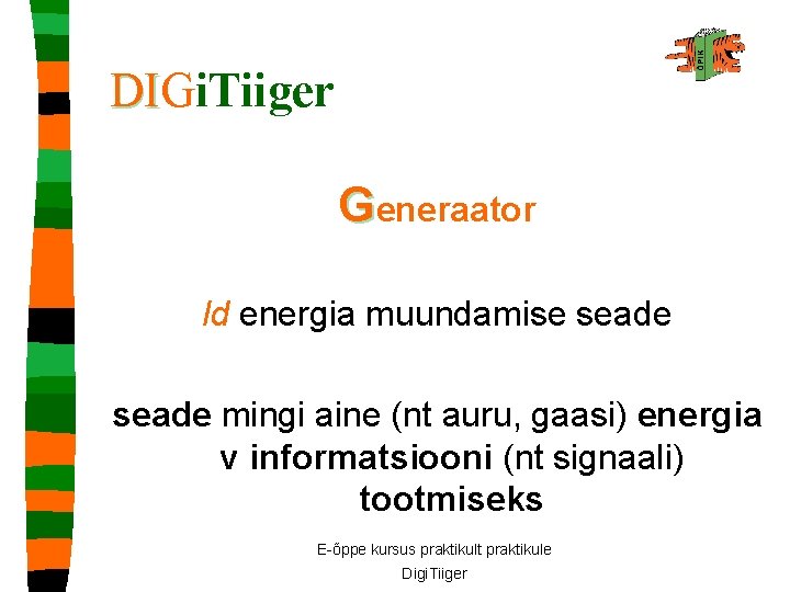 DIGi. Tiiger DI Generaator ld energia muundamise seade mingi aine (nt auru, gaasi) energia