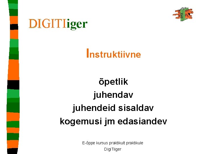 DIGITIiger DI Instruktiivne õpetlik juhendav juhendeid sisaldav kogemusi jm edasiandev E-õppe kursus praktikult praktikule